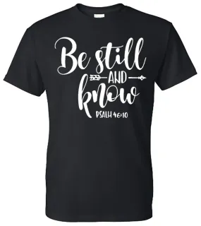 "Be Still and Know" Psalm 46:10 Shirt - Black (Tee/Sweatshirt/Hoodie)